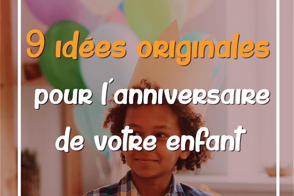 9 idées originales pour l’anniversaire de votre enfant qui rendra la fête plus spéciale